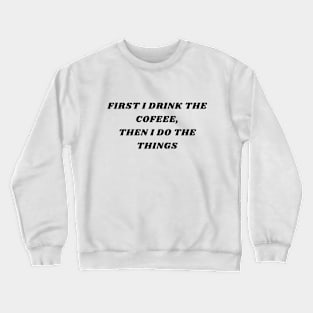 First Coffee Then Things Crewneck Sweatshirt
